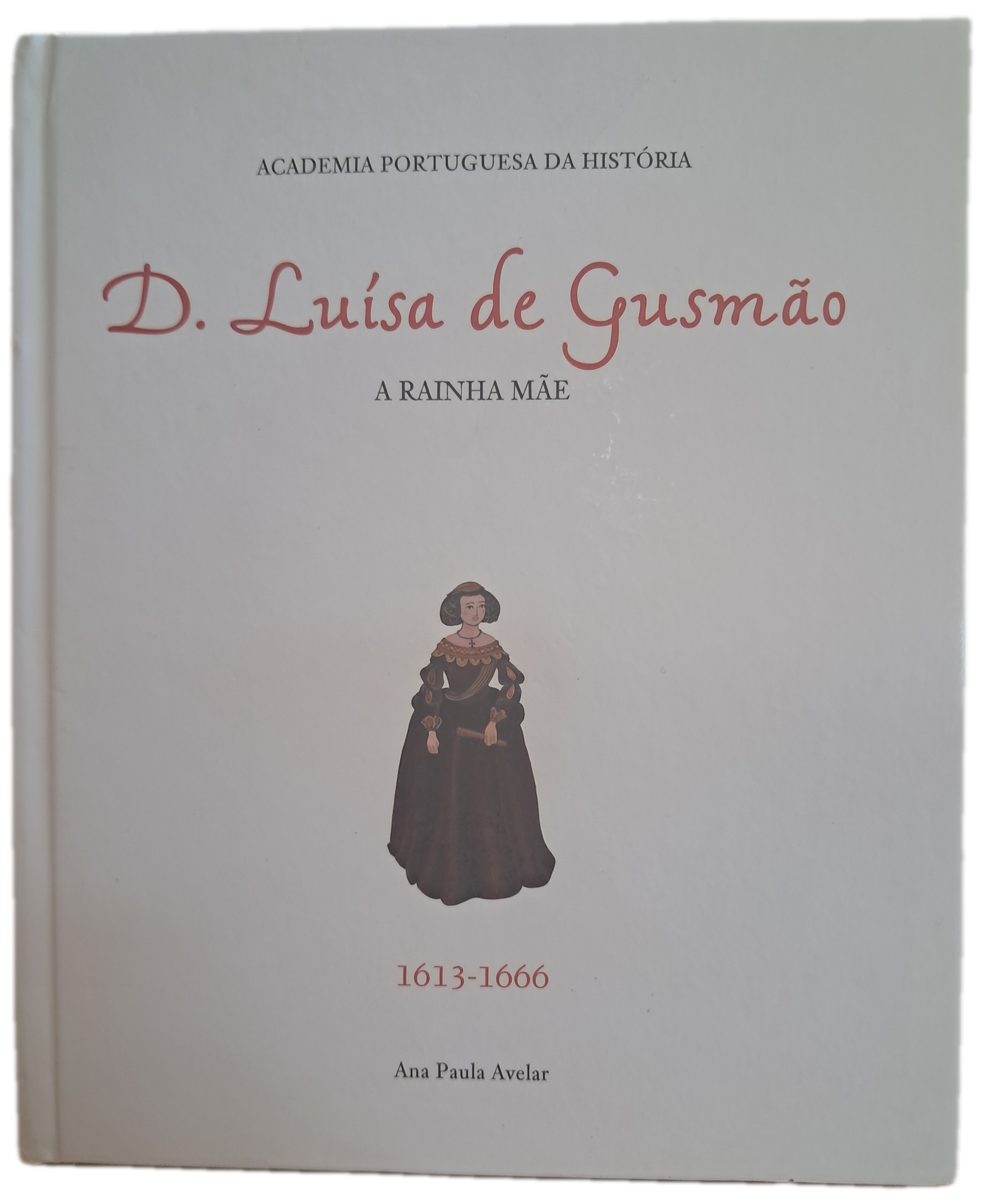D. Luísa de Gusmão A Rainha Mãe