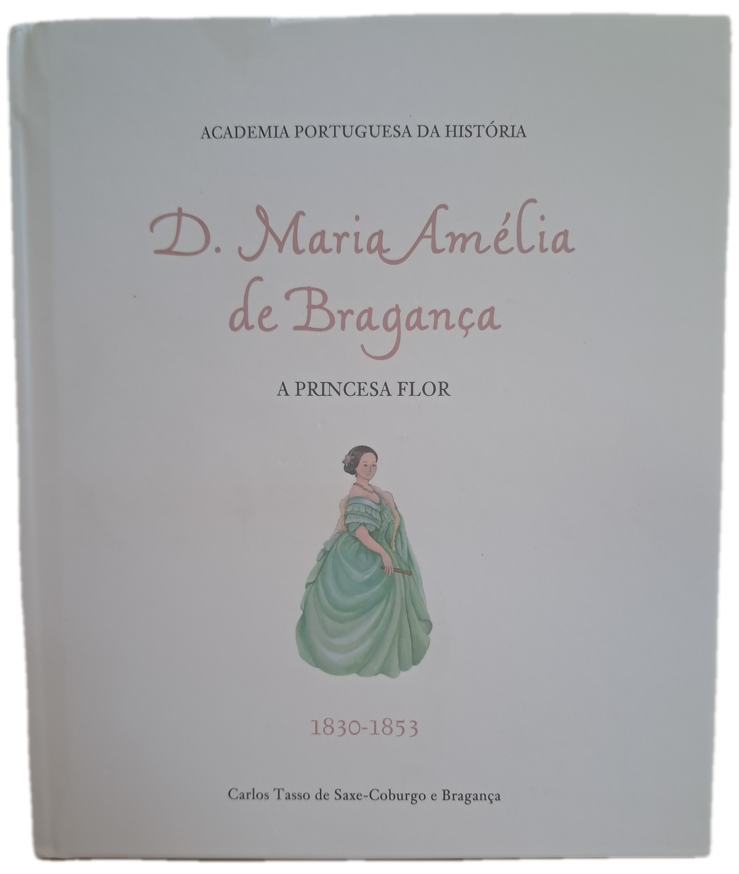 D. Maria Amélia de Bragança A Princesa Flor