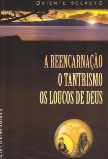 A Reencarnação - O Tantrismo - Os Loucos de Deus