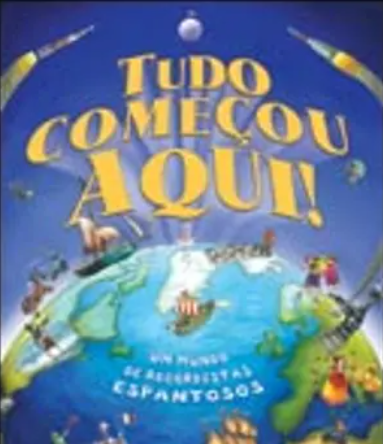 Tudo Começou Aqui! Um mundo de recordistas espantosos (Usado)
