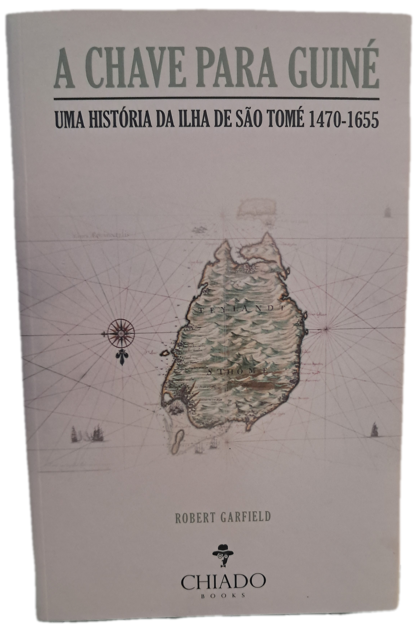 A Chave para Guiné: Uma História da Ilha de São Tomé 1470-1655