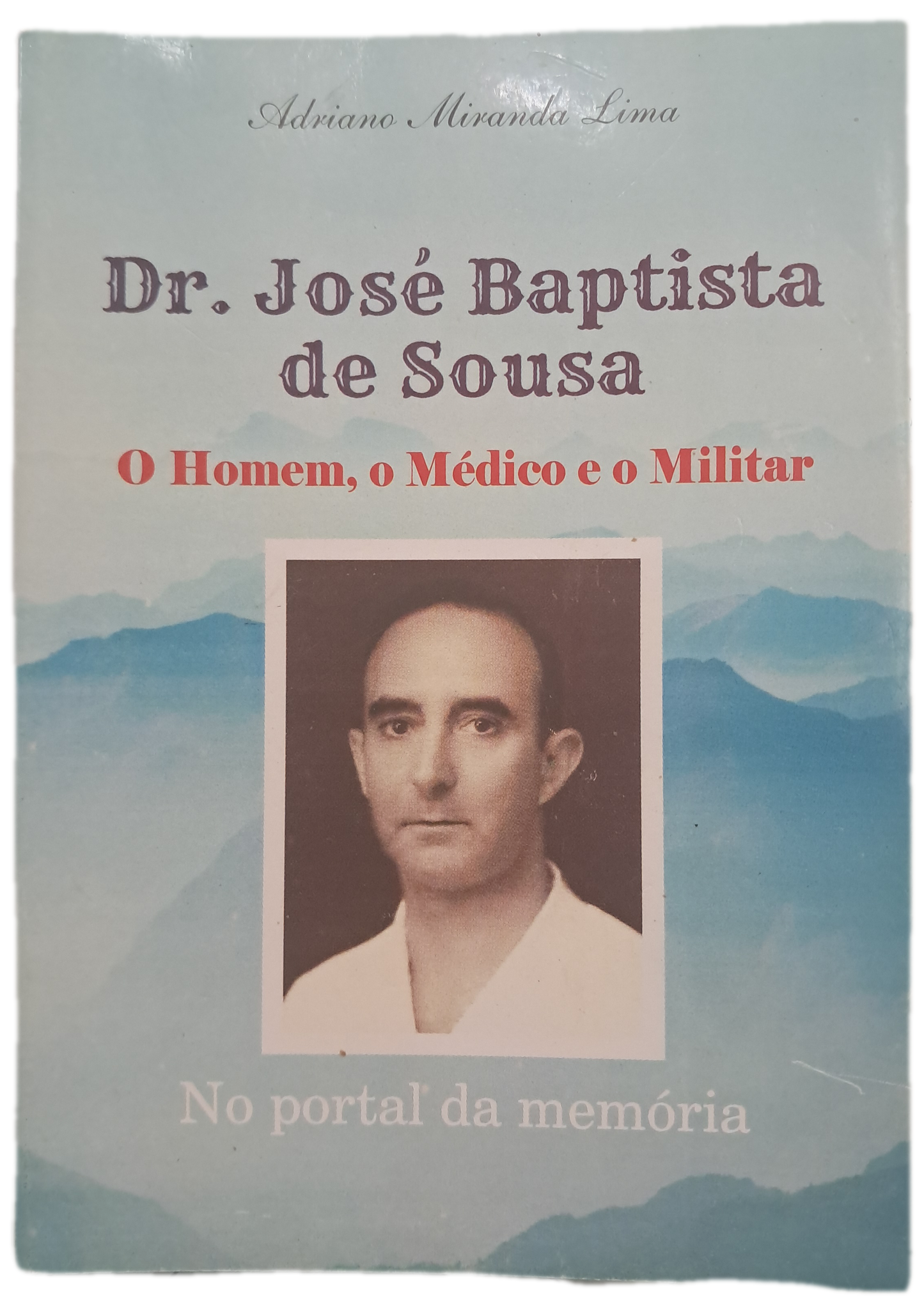 Dr. José Baptista de Sousa - O Homem, O Médico e o Militar (Bom Estado)