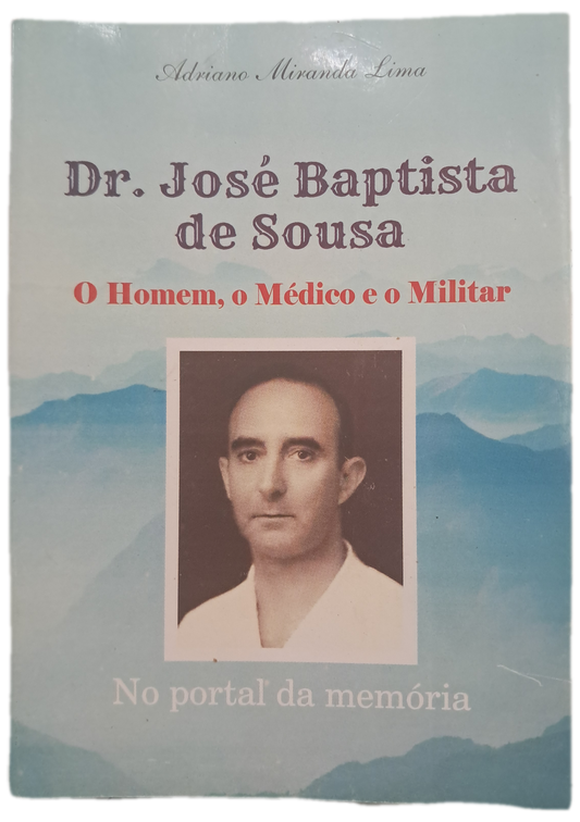 Dr. José Baptista de Sousa - O Homem, O Médico e o Militar (Bom Estado)