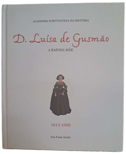 D. Luísa de Gusmão A Rainha Mãe