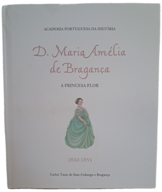D. Maria Amélia de Bragança A Princesa Flor
