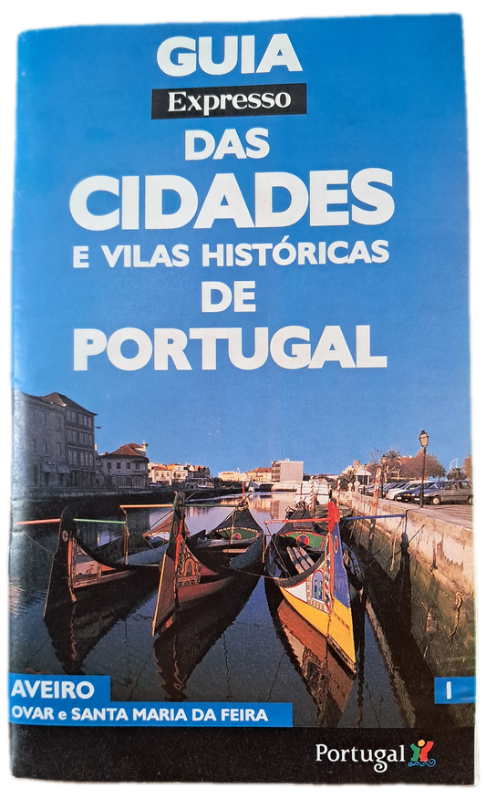 Guia Expresso das Cidades e Vilas Históricas de Portugal 1 Aveiro Ovar e Santa Maria da Feira