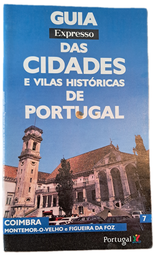 Guia Expresso das Cidades e Vilas Históricas de Portugal 7 Coimbra Montemor-o-Velho e Figueira da Foz
