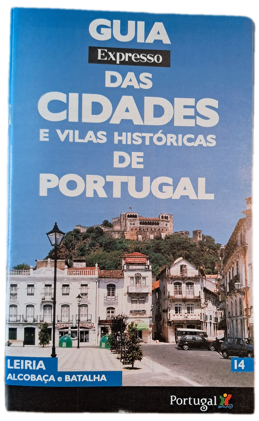 Guia Expresso das Cidades e Vilas Históricas de Portugal 14 Leiria Alcobaça e Batalha