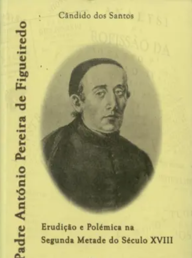 Padre António Pereira Figueiredo - Erudição e Polémica na Segunda Metade do Século XVIII (Muito Bom Estado)