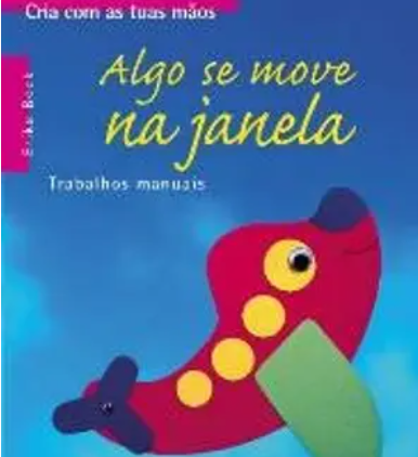 Algo se Move na Janela Cria com as tuas mãos - A partir de 4 anos