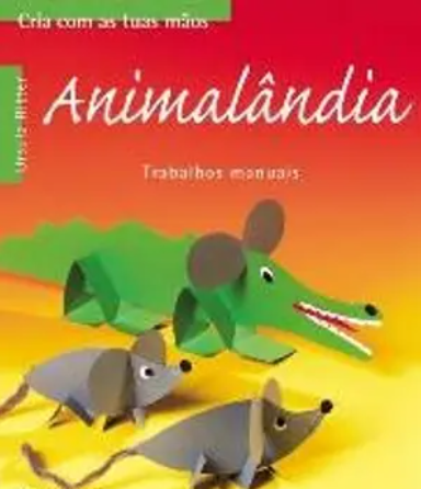 Animalândia Cria com as tuas mãos - A partir de 4 anos