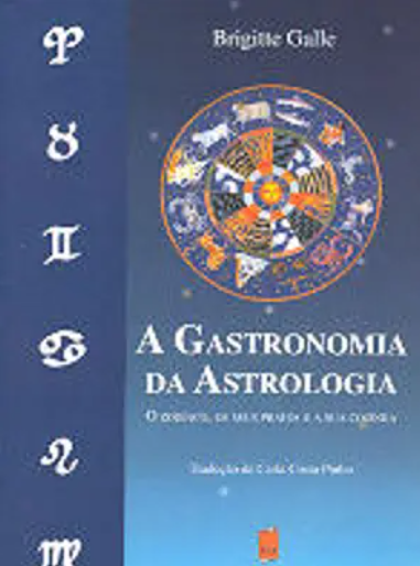 A Gastronomia da Astrologia O Zodíaco, Os Seus Pratos e a Sua Cozinha