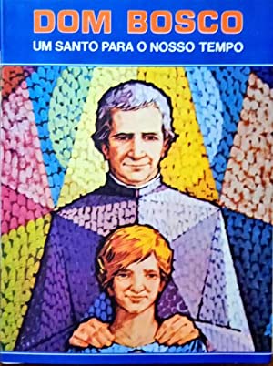 Dom Bosco Um Santo para o Nosso Tempo