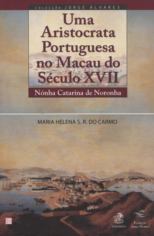 Uma aristocrata portuguesa no Macau do século XVII Nónha Catarina de Noronha (Muito Bom Estado)